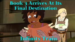 Book 3 Arrives At Its Final Destination – Infinity Train