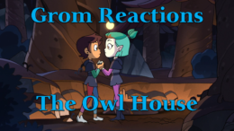 Grom Reactions – The Owl House