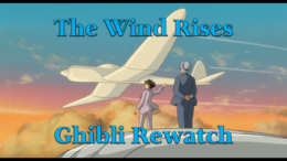 The Wind Rises – Ghibli Rewatch