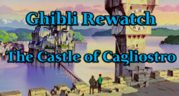 The Castle of Cagliostro & Ghibli Rewatch Series Kick-Off