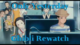 Only Yesterday – Ghibli Rewatch