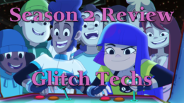 Season 2 Review – Glitch Techs