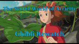 The Secret World of Arrietty – Ghibli Rewatch