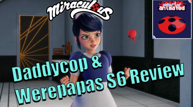 “Daddycop” & “Werepapas” Review – Miraculous Ladybug Season 6