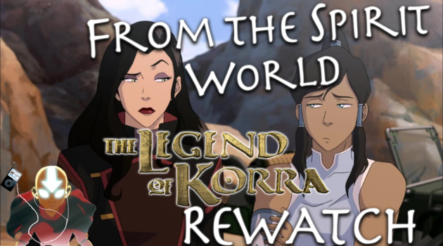 Korra Book 3 Rewatch – FTSW The Legend of Korra Rewatch