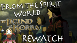 Korra Book 4 Rewatch – FTSW The Legend of Korra Rewatch