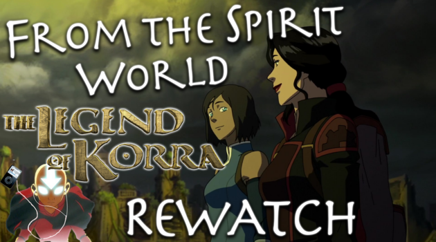 Korra Book 4 Rewatch – FTSW The Legend of Korra Rewatch